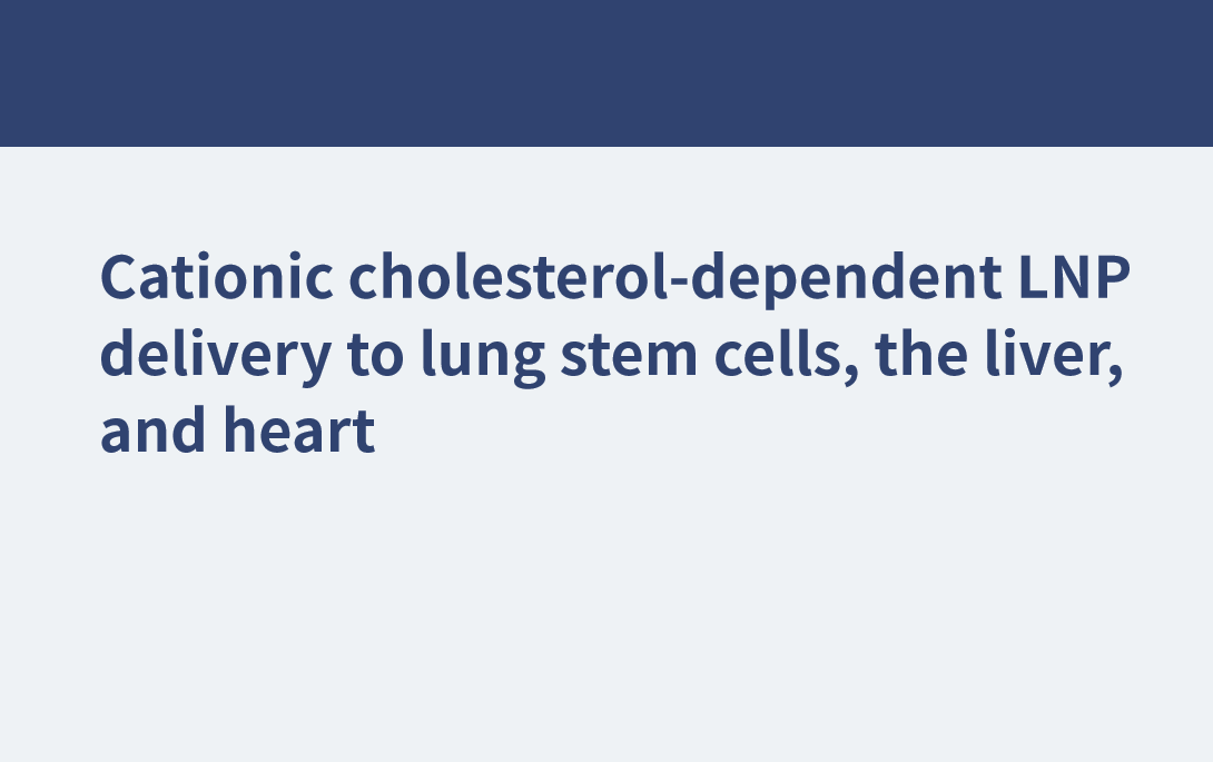 陽離子膽固醇依賴性LNP輸送到肺干細(xì)胞、肝臟和心臟