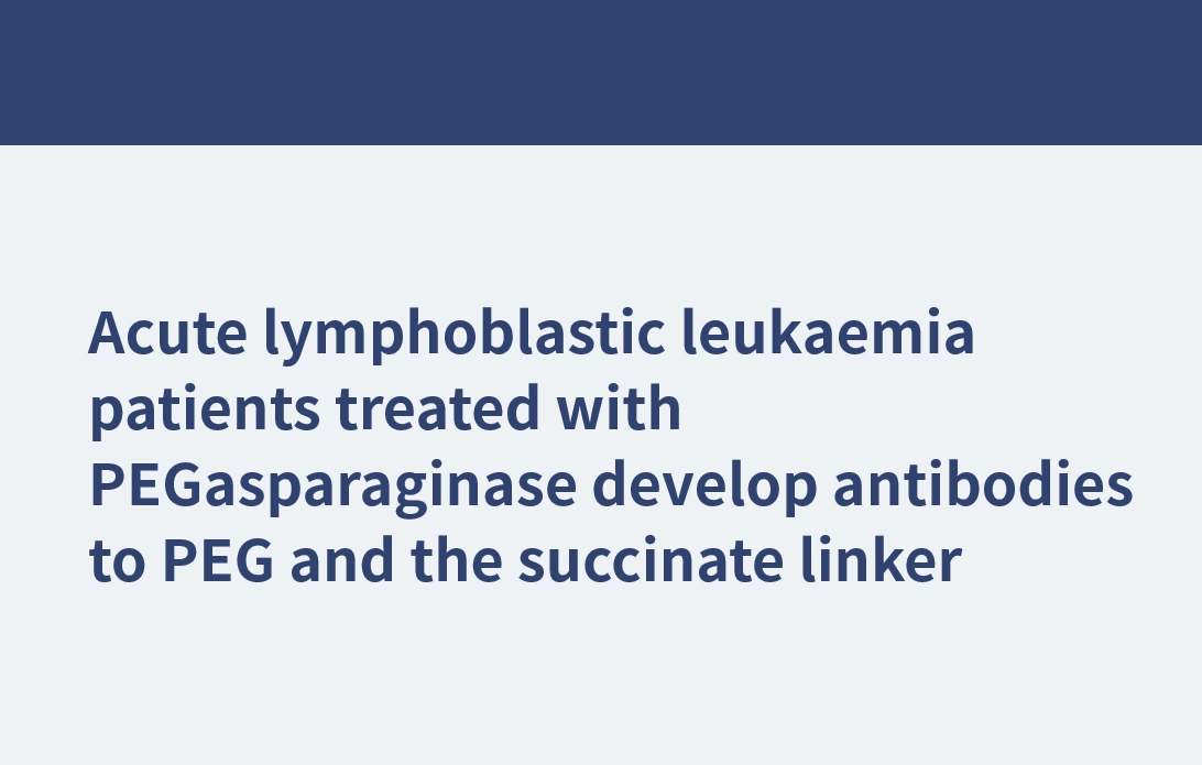 急性淋巴細(xì)胞白血病患者接受PEGasparaginase治療后會(huì)產(chǎn)生針對(duì)PEG和琥珀酸連接體的抗體