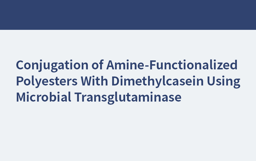 mPEG12 | 利用微生物谷氨酰胺轉(zhuǎn)胺酶偶聯(lián)胺功能化聚酯與二甲基酪蛋白